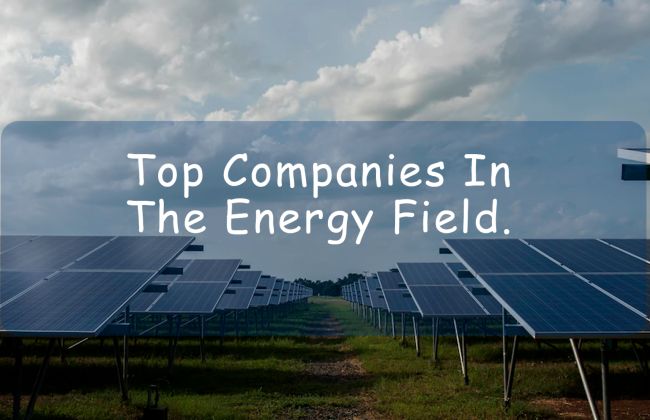 What Companies Are In The Energy Field?